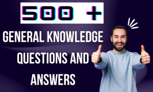 500 + General knowledge questions and answers
